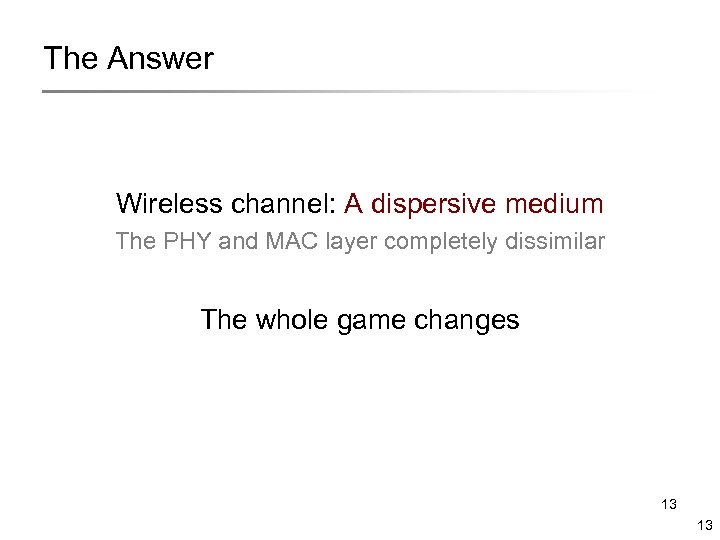 The Answer Wireless channel: A dispersive medium The PHY and MAC layer completely dissimilar