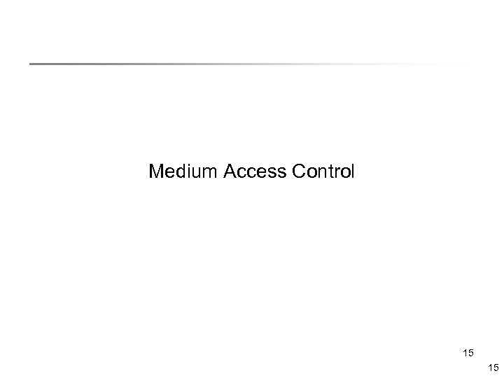 Medium Access Control 15 15 