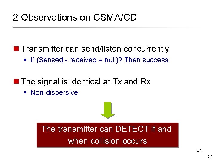 2 Observations on CSMA/CD n Transmitter can send/listen concurrently § If (Sensed - received