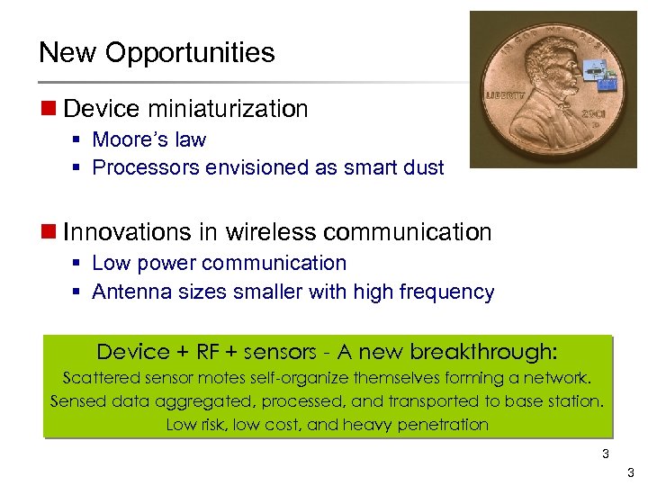 New Opportunities n Device miniaturization § Moore’s law § Processors envisioned as smart dust