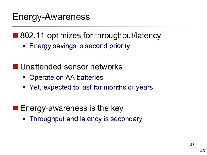 Energy-Awareness n 802. 11 optimizes for throughput/latency § Energy savings is second priority n