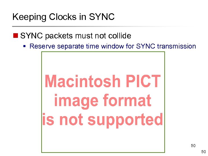 Keeping Clocks in SYNC packets must not collide § Reserve separate time window for