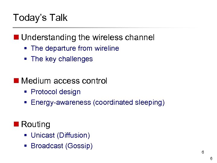 Today’s Talk n Understanding the wireless channel § The departure from wireline § The