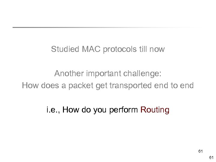 Studied MAC protocols till now Another important challenge: How does a packet get transported