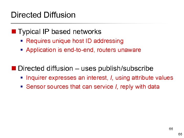 Directed Diffusion n Typical IP based networks § Requires unique host ID addressing §