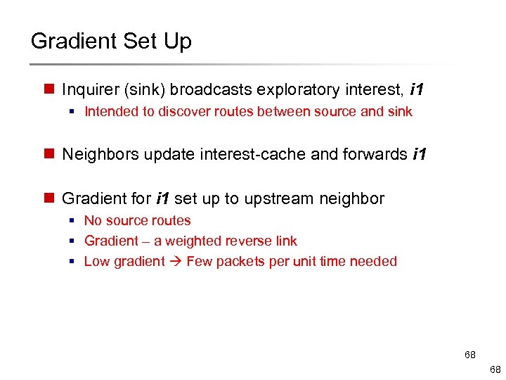 Gradient Set Up n Inquirer (sink) broadcasts exploratory interest, i 1 § Intended to