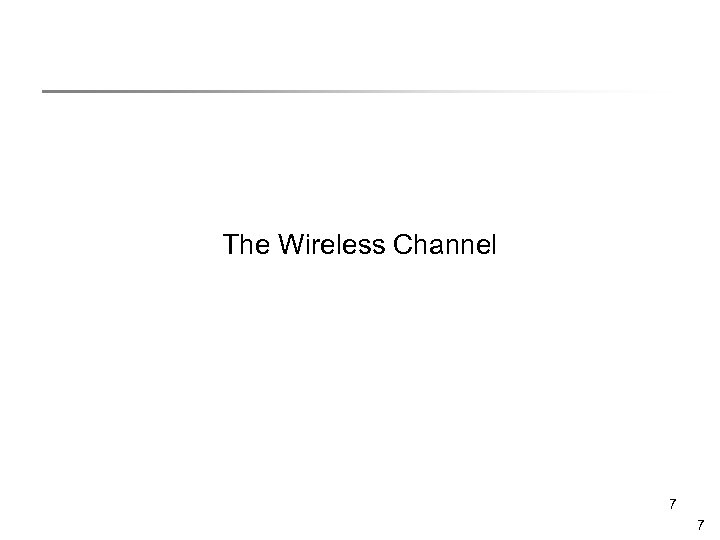 The Wireless Channel 7 7 