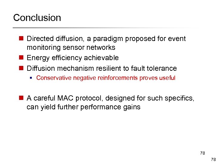 Conclusion n Directed diffusion, a paradigm proposed for event monitoring sensor networks n Energy