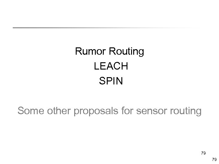 Rumor Routing LEACH SPIN Some other proposals for sensor routing 79 79 