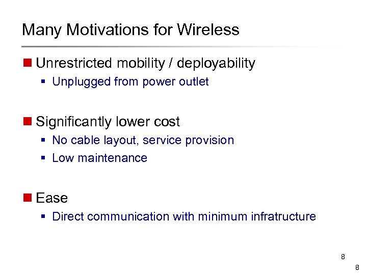 Many Motivations for Wireless n Unrestricted mobility / deployability § Unplugged from power outlet