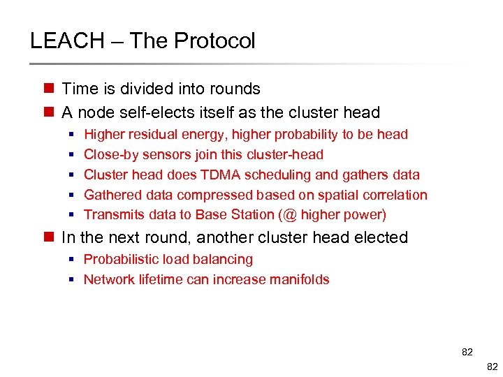 LEACH – The Protocol n Time is divided into rounds n A node self-elects