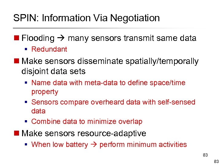 SPIN: Information Via Negotiation n Flooding many sensors transmit same data § Redundant n