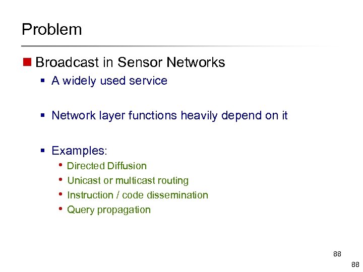 Problem n Broadcast in Sensor Networks § A widely used service § Network layer