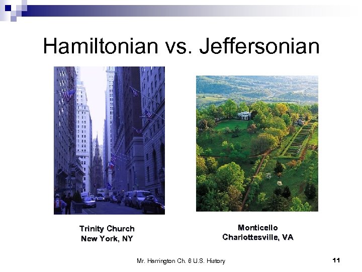 Hamiltonian vs. Jeffersonian Trinity Church New York, NY Monticello Charlottesville, VA Mr. Harrington Ch.