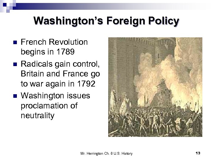 Washington’s Foreign Policy n n n French Revolution begins in 1789 Radicals gain control,