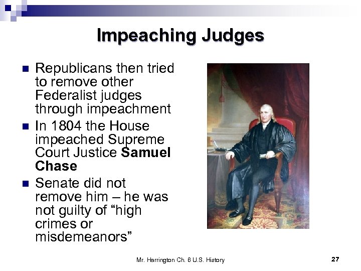 Impeaching Judges n n n Republicans then tried to remove other Federalist judges through