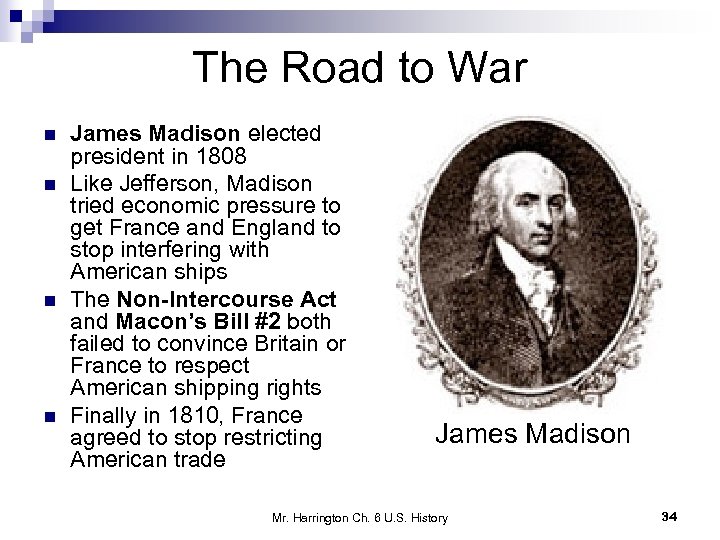 The Road to War n n James Madison elected president in 1808 Like Jefferson,