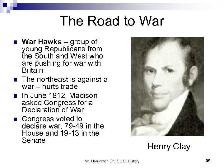The Road to War n n War Hawks – group of young Republicans from