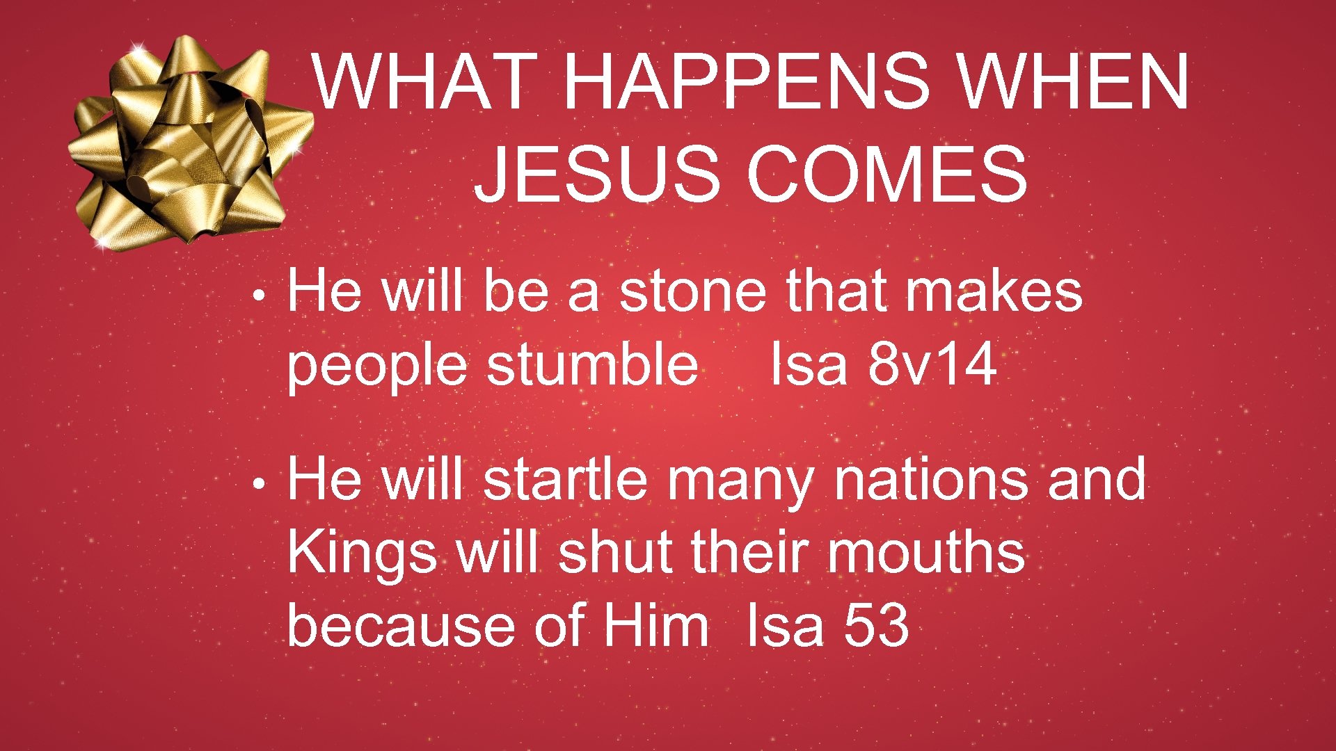 WHAT HAPPENS WHEN JESUS COMES • He will be a stone that makes people