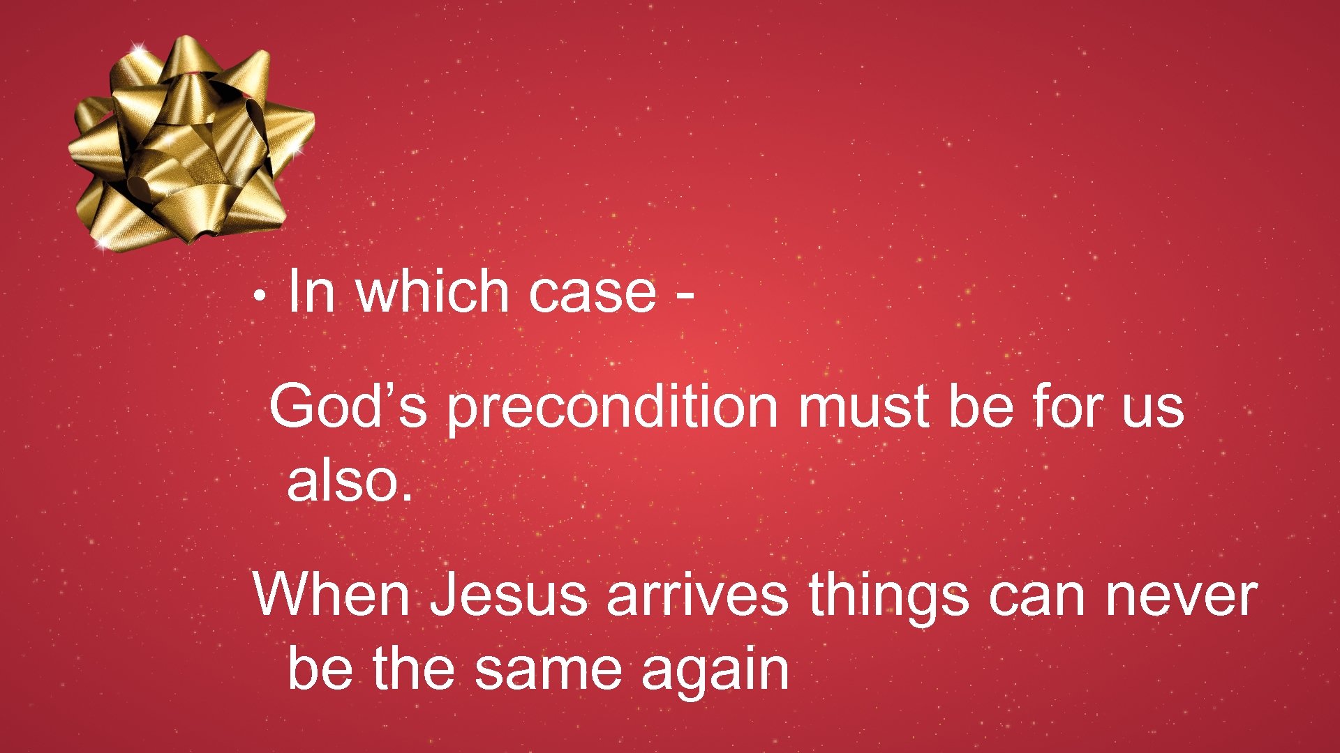  • In which case God’s precondition must be for us also. When Jesus