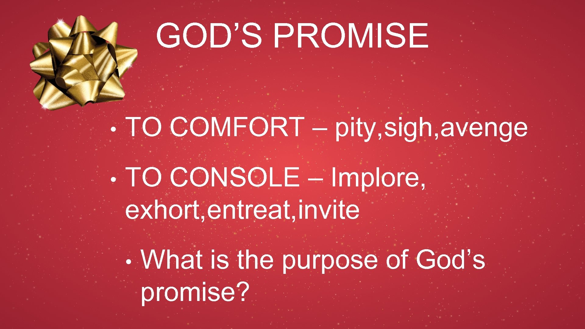 GOD’S PROMISE • TO COMFORT – pity, sigh, avenge • TO CONSOLE – Implore,