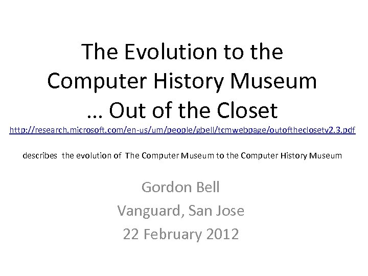 The Evolution to the Computer History Museum … Out of the Closet http: //research.