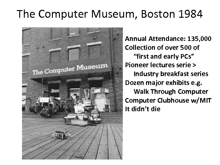 The Computer Museum, Boston 1984 Annual Attendance: 135, 000 Collection of over 500 of