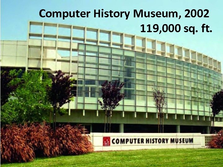 Computer History Museum, 2002 119, 000 sq. ft. 