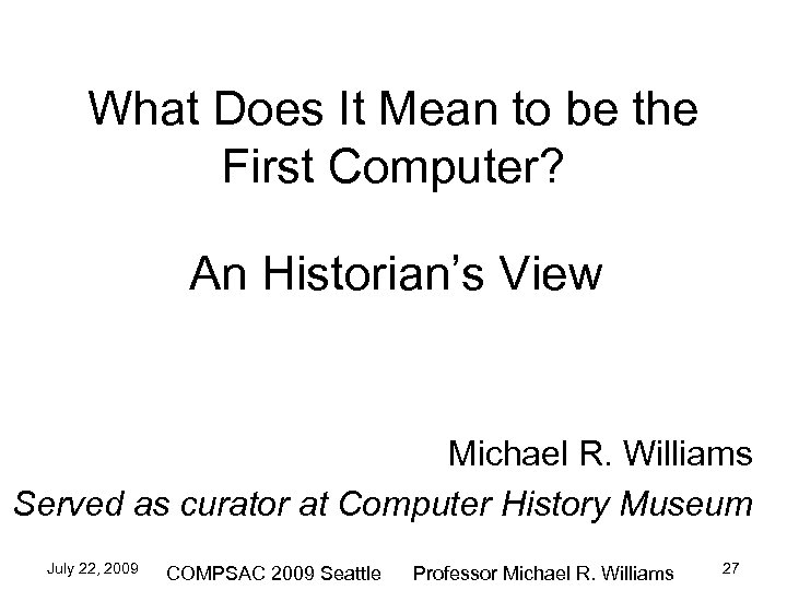 What Does It Mean to be the First Computer? An Historian’s View Michael R.