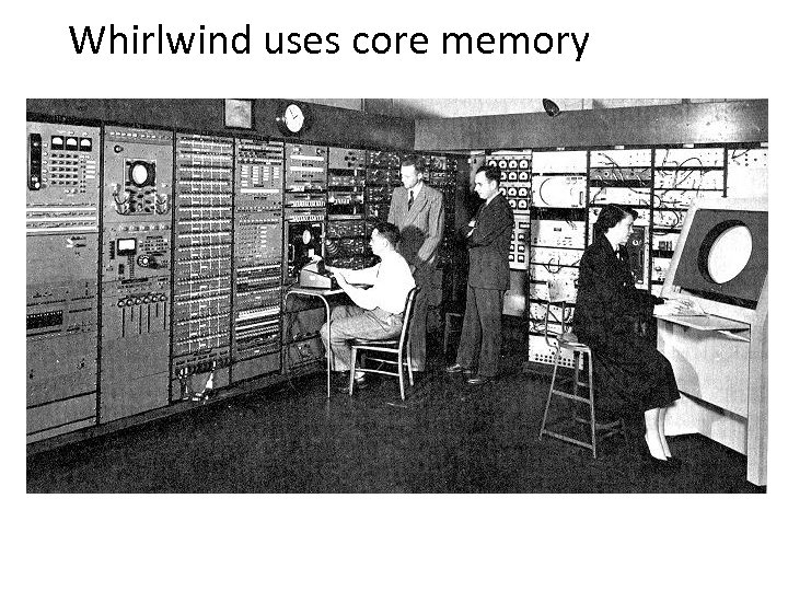Whirlwind uses core memory 