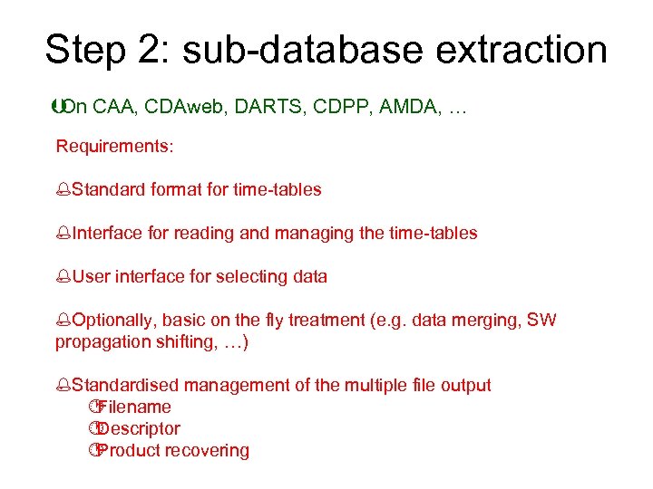 Step 2: sub-database extraction CAA, CDAweb, DARTS, CDPP, AMDA, … On Requirements: %Standard format