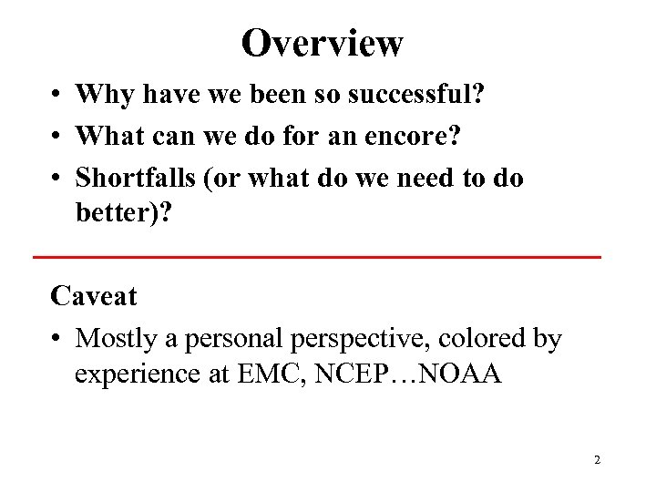 Overview • Why have we been so successful? • What can we do for