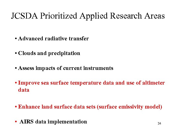 JCSDA Prioritized Applied Research Areas • Advanced radiative transfer • Clouds and precipitation •