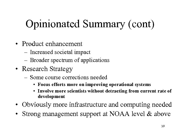 Opinionated Summary (cont) • Product enhancement – Increased societal impact – Broader spectrum of