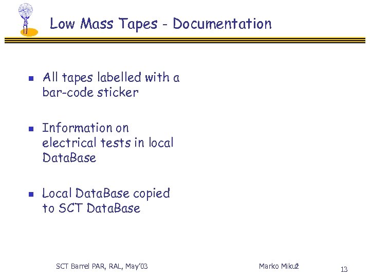 Low Mass Tapes - Documentation n All tapes labelled with a bar-code sticker Information