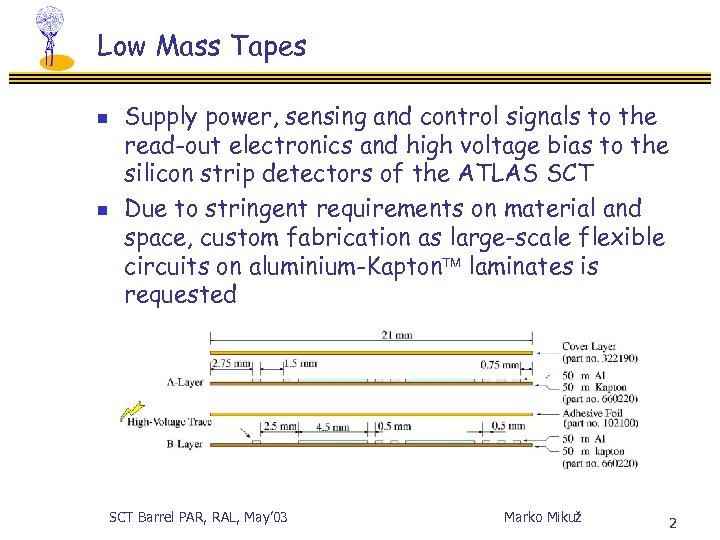 Low Mass Tapes n n Supply power, sensing and control signals to the read-out