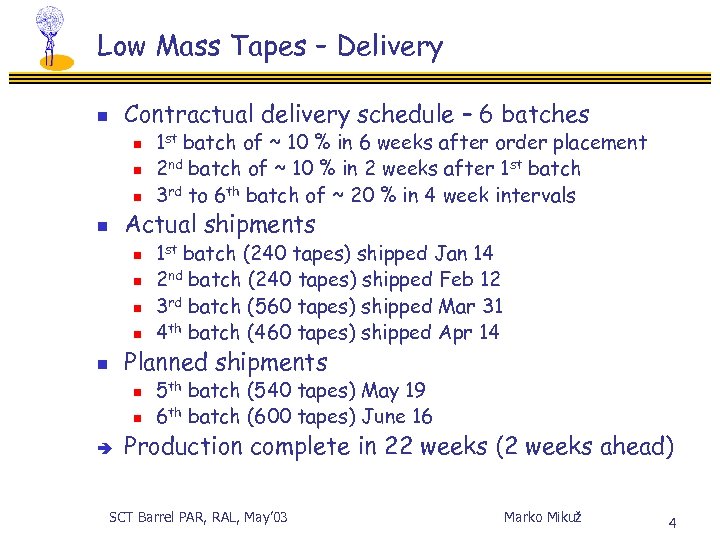 Low Mass Tapes – Delivery Contractual delivery schedule – 6 batches n n 1
