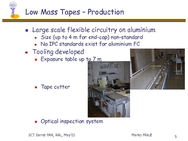 Low Mass Tapes – Production n Large scale flexible circuitry on aluminium Size (up