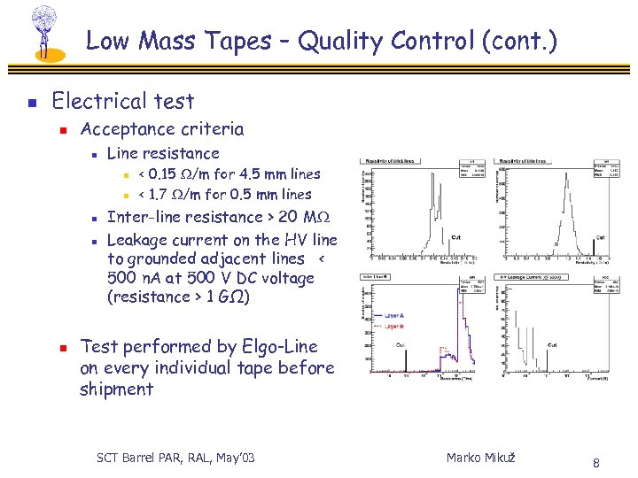 Low Mass Tapes – Quality Control (cont. ) n Electrical test n Acceptance criteria