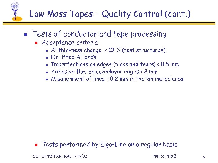 Low Mass Tapes – Quality Control (cont. ) n Tests of conductor and tape