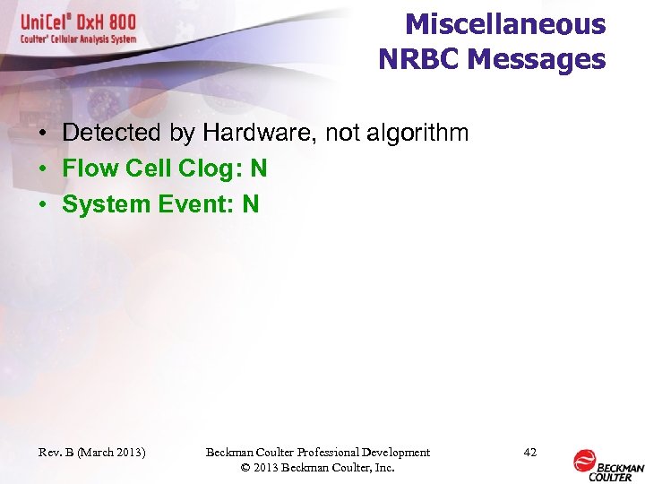 Miscellaneous NRBC Messages • Detected by Hardware, not algorithm • Flow Cell Clog: N