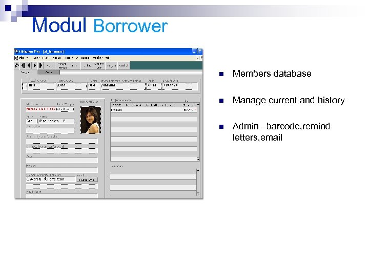 Modul Borrower n Members database n Manage current and history n Admin –barcode, remind