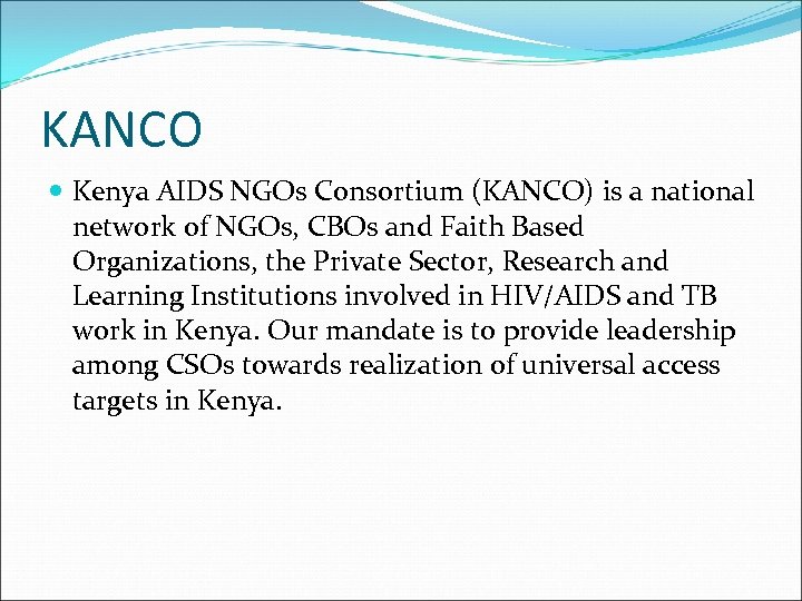 KANCO Kenya AIDS NGOs Consortium (KANCO) is a national network of NGOs, CBOs and