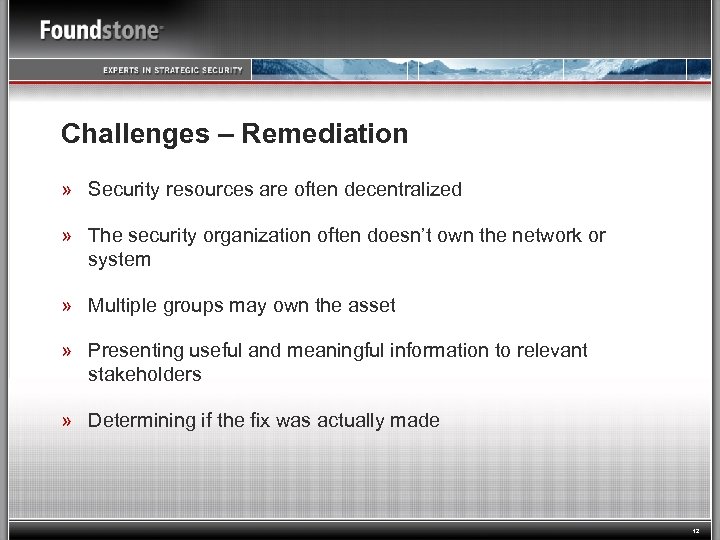 Challenges – Remediation » Security resources are often decentralized » The security organization often