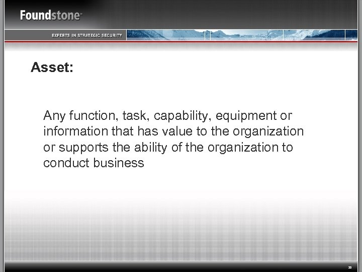 Asset: Any function, task, capability, equipment or information that has value to the organization