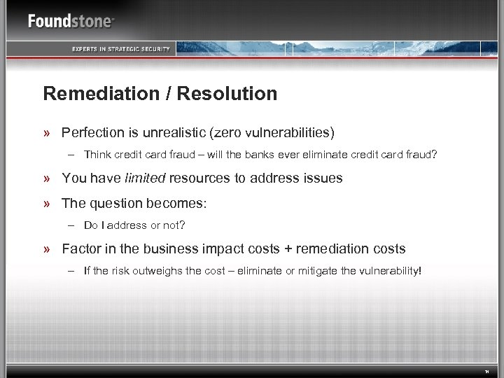 Remediation / Resolution » Perfection is unrealistic (zero vulnerabilities) – Think credit card fraud
