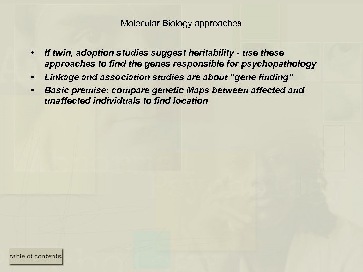 Molecular Biology approaches • • • If twin, adoption studies suggest heritability - use