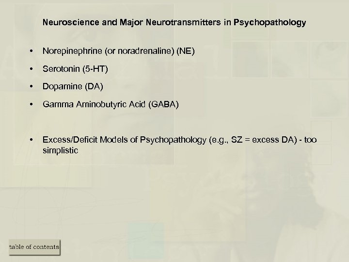 Neuroscience and Major Neurotransmitters in Psychopathology • Norepinephrine (or noradrenaline) (NE) • Serotonin (5