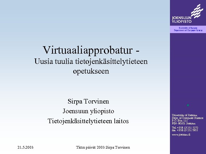 Virtuaaliapprobatur Uusia tuulia tietojenkäsittelytieteen opetukseen Sirpa Torvinen Joensuun yliopisto Tietojenkäsittelytieteen laitos University of Joensuu