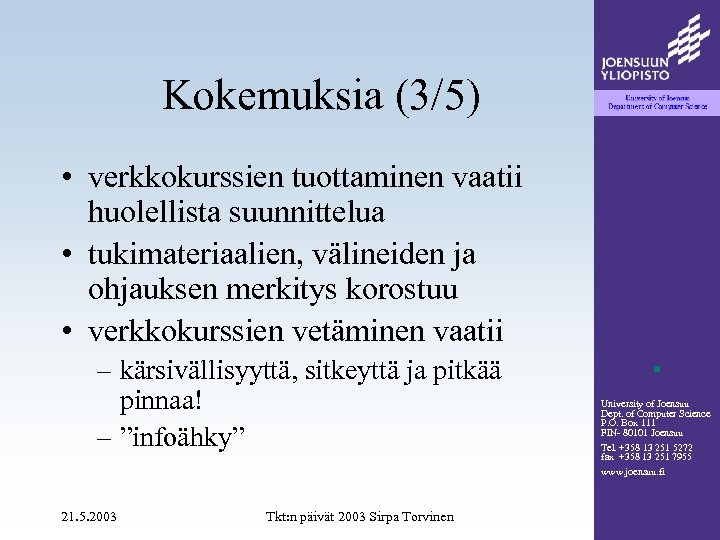 Kokemuksia (3/5) • verkkokurssien tuottaminen vaatii huolellista suunnittelua • tukimateriaalien, välineiden ja ohjauksen merkitys